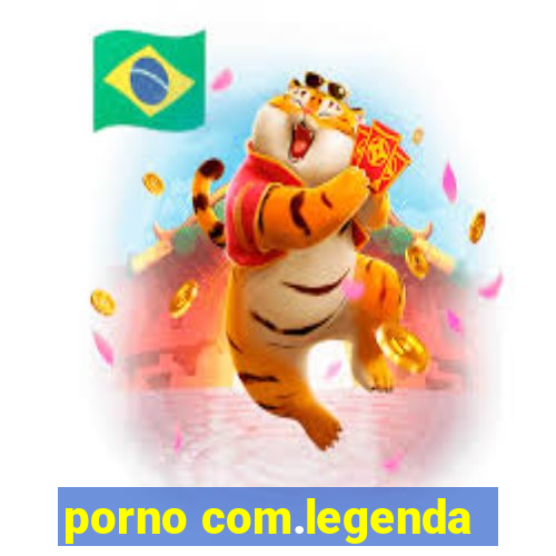 porno com.legenda